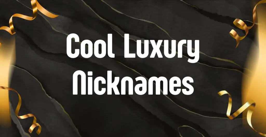 Cool Luxury Nicknames